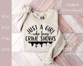 Just A Girl Who Loves Crime Shows, digital download, digital file, svg download, cricut vinyl cutout or sublimation, quotes shirts cutouts