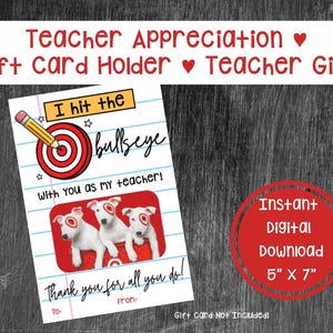 May include: A printable teacher appreciation gift card holder. The design features a bullseye with a pencil, three dogs with bullseye markings, and the text "I hit the bullseye with you as my teacher!" and "Thank you for all you do!" The card measures 5" x 7".