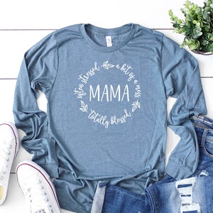 Often Stressed A Bit of A Mess But Totally Blessed Mama Long Sleeve Shirt, Blessed Mom Shirt, Gift For Mom, Mother's Day Gift Shirt, 11743