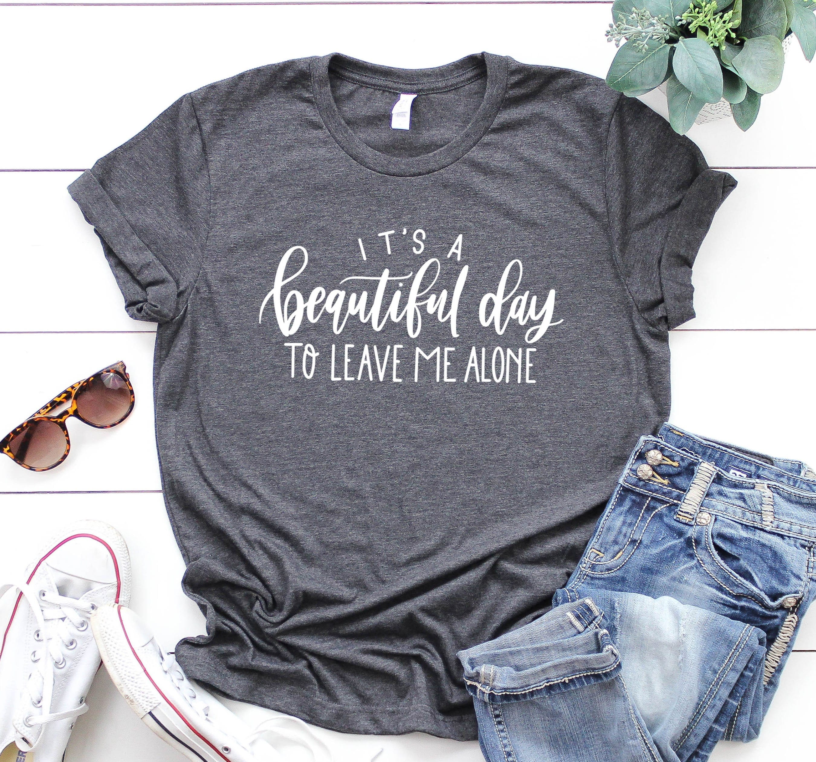 It's A Beautiful Day to Leave Me Alone Shirt Sarcastic - Etsy