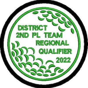 May include: A circular embroidered patch with a white background, green text, and a black border. The text reads "DISTRICT 2ND PL TEAM REGIONAL QUALIFIER 2022" in green. Green leaf-like shapes are arranged around the text.