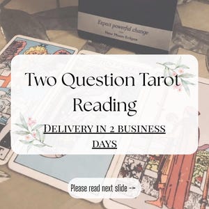 May include: A set of tarot cards featuring illustrated figures and symbols, with a central white overlay containing the black text Two Question Tarot Reading, DELIVERY IN 2 BUSINESS DAYS, and Please read next slide, plus a small floral graphic.