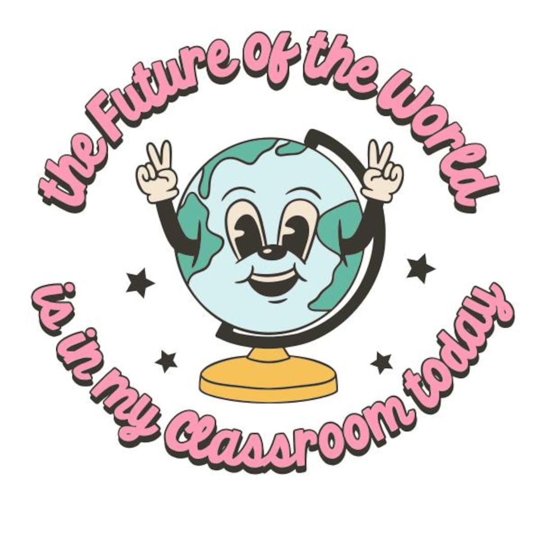 The Future of the World is in My Classroom Today | Trendy Teacher PNG ...
