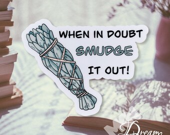 When in doubt smudge it out sticker, vinyl sticker, decal, die cut. sage, spiritual, smudge stick, magic cleanse, witchy sticker,