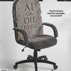 May include: Wired magazine cover featuring an office chair with a tombstone backrest. The tombstone reads "AI OR DIE TRYING." The magazine's title is at the top, and text below the chair asks, "Your boss has a new five-year plan. Are you in it?"