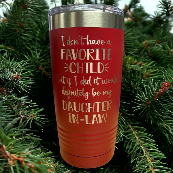 I don't have a favorite child but if I did it would definitely be my DAUGHTER IN-LAW | 20oz. | Tumbler | Fun Gift