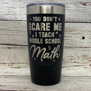 You Don&#39;t Scare Me I Teach Middle School Math | 20oz. Stainless Steel Polar Camel Tumbler | Teacher | Fun Gift