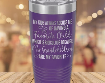 My Kids Always Accuse Me of Having A Favorite Child Which Is Ridiculous Because My Grandchildren Are My Favorite | 20oz. Tumbler | Grandma