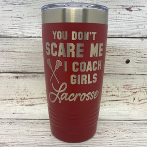 You Don&#39;t Scare Me I Coach Girls Lacrosse | Personalized 20oz. Stainless Steel Polar Camel Tumbler | Lacrosse | Fun Gift