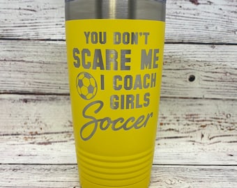 Girls Soccer Coach Gift | Personalized Engraved 20oz Tumbler | You Don't Scare Me