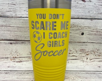 You Don't Scare Me I Coach Girls Soccer | 20oz. Stainless Steel Polar Camel Tumbler | Soccer | Fun Gift