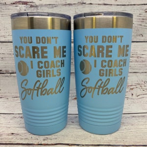You Don&#39;t Scare Me I Coach Girls Softball | Personalized 20oz. Stainless Steel Polar Camel Tumbler | Softball |  Fun Gift