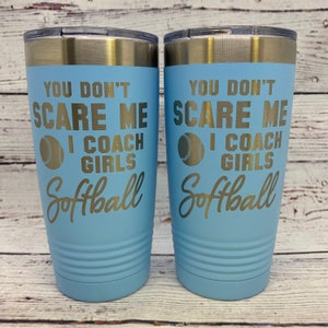 You Don't Scare Me I Coach Girls Softball | 20oz. Stainless Steel Polar Camel Tumbler | Softball |  Fun Gift