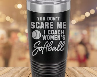 Womens Softball Coach Gift | Personalized Engraved 20oz Tumbler | You Don't Scare Me