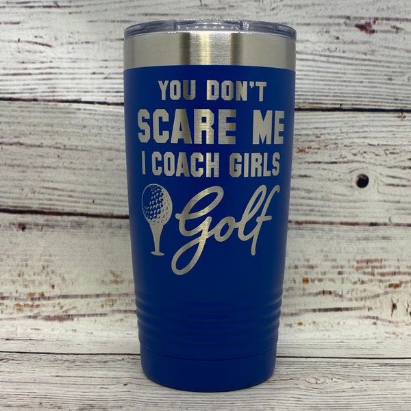You Don't Scare Me I Coach Girls Golf | 20oz. Stainless Steel Polar Camel Tumbler | Golf | Fun Gift