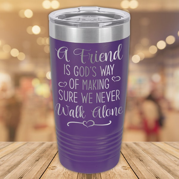 A Friend is God's Way of Making Sure We Never Walk Alone | 20oz. Stainless Steel Polar Camel Tumbler | Heart | Gift