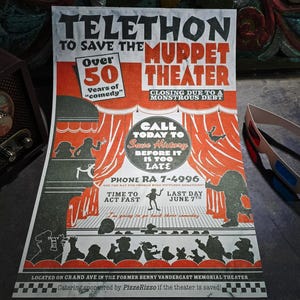May include: A vintage-style poster advertising a telethon to save the Muppet Theatre. The poster features a red and white colour scheme with a silhouette of the Muppets on stage. The text reads "Telethon to Save the Muppet Theatre" and "Over 50 Years of "comedy" Closing Due to a Monstrous Debt". The poster also includes a phone number to call to donate.