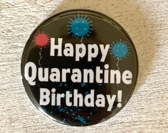 Happy Birthday Quarantine Pin, Badge, Magnet
