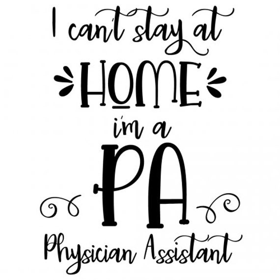 Download I Cant Stay At Home Im A Pa Physician Assistant Svg Png Etsy