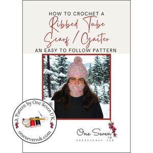 May include: Image of a crochet pattern cover. The title reads "How to Crochet a Ribbed Tube Scarf / Gaiter." A person models the finished scarf and hat in pink and gray. The pattern is by One Seven UK.