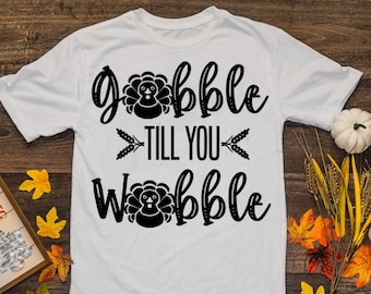 Gobble Till You Wobble PNG File, Digital File