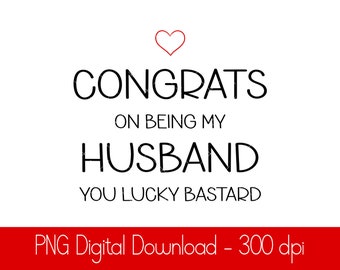 Congrats on being my Husband PNG, Valentine Png, PNG Digital Download, Valentines Clipart, Sublimation Design, rude,  mug sublimation