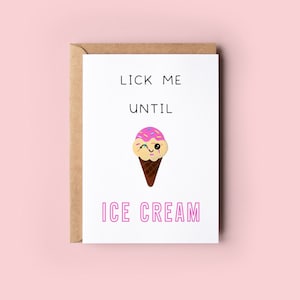 Lick Me Until Ice cream, Funny, Anniversary, Valentine’s Day, Love, Greeting Card, Rude card, Novelty gift, Gift for him, Gift for her