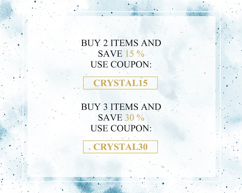 May include: A blue and white watercolor background with a white box containing text that reads "BUY 2 ITEMS AND SAVE 15% USE COUPON: CRYSTAL15" and "BUY 3 ITEMS AND SAVE 30% USE COUPON: CRYSTAL30".
