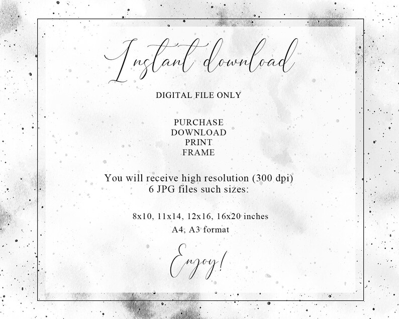 May include: A digital download of 6 high-resolution JPG files in various sizes, including 8x10, 11x14, 12x16, and 16x20 inches, as well as A4 and A3 formats. The text "Instant download" and "Digital file only" is displayed on a white background with a subtle gray speckled pattern.