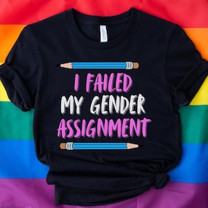 FTM and MTF Shirt with Transgender Flag - Support Trans Rights - I Failed My Gender Assignment Shirt for Transmasc Transfemme Agender Pride