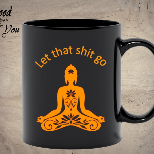 Self Care Yoga Mug - Well-Being Gift - Let That Shit Go Coffe Cup - Yoga And Buddhist Tea Cup - Zen Buddhist Meditation And Relaxation Mug