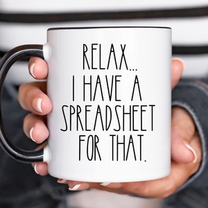 Relax... I have a Spreadsheet for that, CPA Gift, Tax Prep Mug, Accountant, Engineer, Nerd Gift, Office Mug