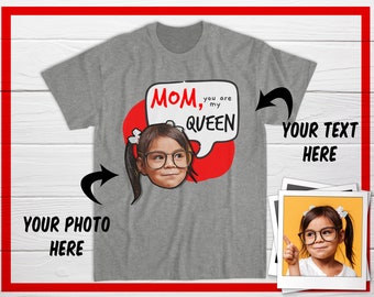 Custom Mother's Day T-shirt From Daughter, Mom You Are My Queen Tshirt, Custom Photo Shirt for Mom, Gift for Mommy / Papa / Grandma / Father