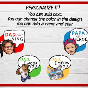 May include: A personalized design with the text "PERSONALIZE IT!" in a red and white frame. The design includes illustrations of a child, a dog, and a cat with speech bubbles that say "DAD, you are my KING", "PAPA, eres mi HEROE", "DAD, I WOOF YOU", and "DAD, I MEOW YOU".
