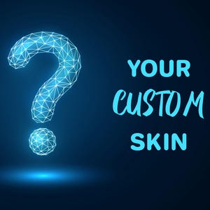 May include: A blue glowing question mark made of connected lines against a dark blue background. The text "YOUR CUSTOM SKIN" is written in blue below the question mark.
