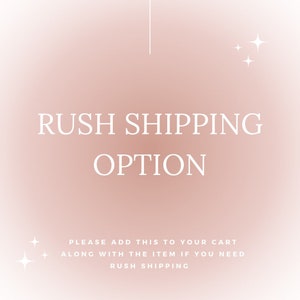 May include: A pink and white graphic with the text "RUSH SHIPPING OPTION" and the text "PLEASE ADD THIS TO YOUR CART ALONG WITH THE ITEM IF YOU NEED RUSH SHIPPING".
