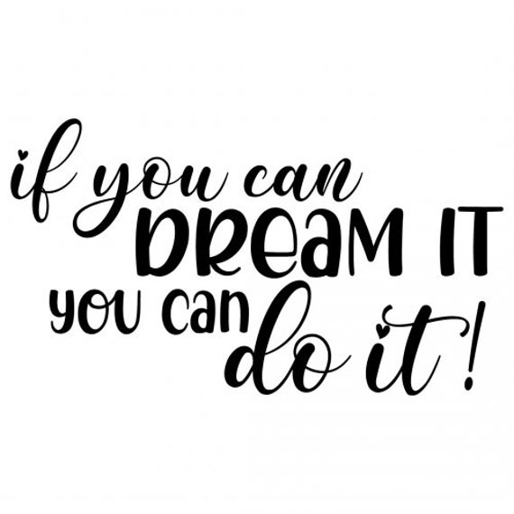 Png Svgif You Can Dream It You Can Do It Etsy