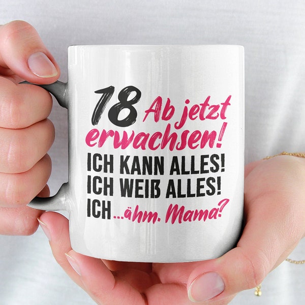 18. Geburtstag Mädchen Tasse, Geschenk 18 Geburtstag Tochter, Becher 18 Jahre alt werden Spruch Becher Geschenkidee, Kaffeetasse Achtzehner