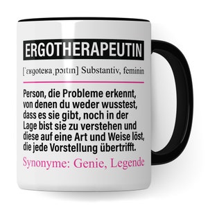 May include: White ceramic mug with a black handle and rim. The mug features a black and white graphic with the text "ERGOTHERAPEUTIN" and a definition of the word in German. The text "Synonyme: Genie, Legende" is also included.
