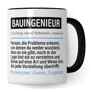 Peut inclure: Une tasse en céramique blanche avec une anse et un bord noirs. La tasse présente un graphique noir et blanc avec le texte "BAUINGENIEUR" et une définition du mot en allemand. La définition se lit comme suit : "['bav?nze, niø:e] Substantiv, maskulin Person, die Probleme erkennt, von denen du weder wusstest, dass es sie gibt, noch in der Lage bist sie zu verstehen und diese auf eine Art und Weise löst, die jede Vorstellung übertrifft. Synonyme: Genie, Legende"