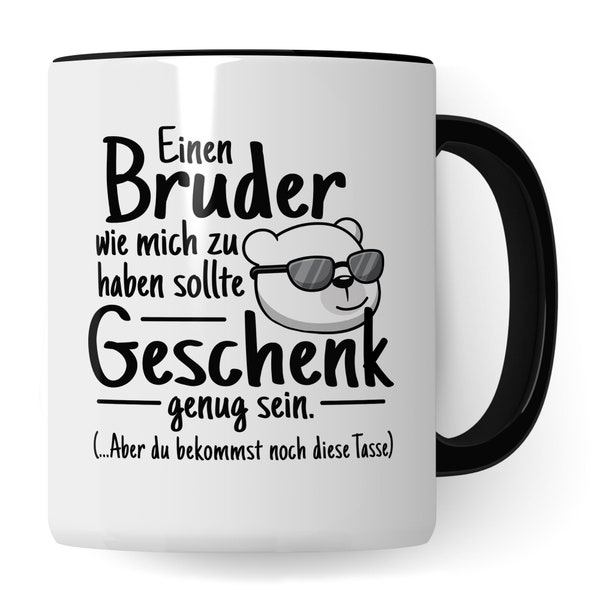 Tasse Bruder Mich als Bruder zu haben ist wahrscheinlich schon Geschenk genug Geburtstagsgeschenk Geschenkidee Geschwister lustig Humor