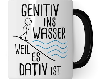 Grammatik Tasse, Genitiv ins Wasser weil es Dativ ist Geschenk Kaffee-Becher Geschenkidee Lehrer Tasse mit Spruch Grammatik Kaffeetasse