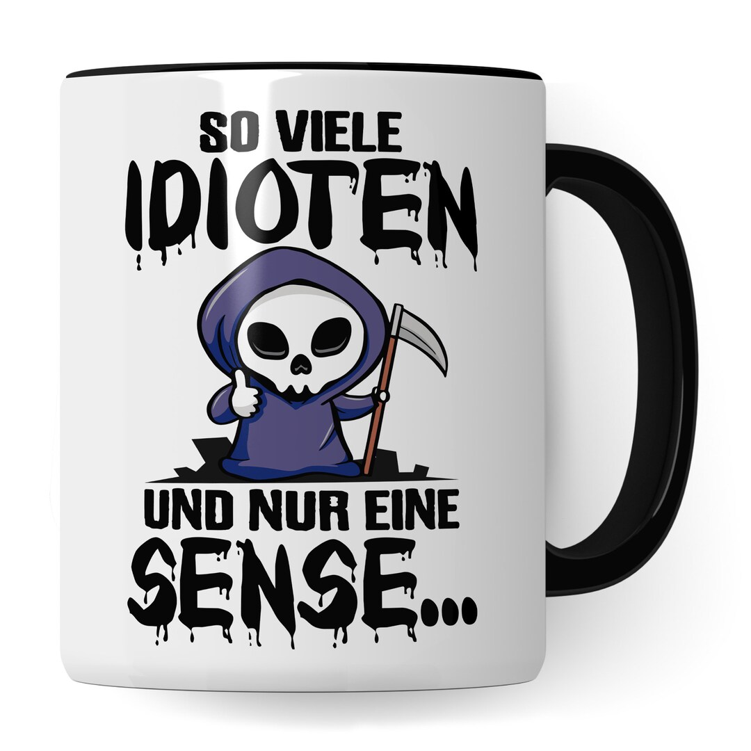 Tasse mit Spruch lustig So viele Idioten und nur eine Sense witziger