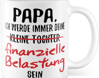 Papa Geschenkideen - Tasse mit lustigem Spruch: Kleine Tochter finanzielle Belastung - Papa Tochter Geschenk Vatertag & Geburtstag für Papa