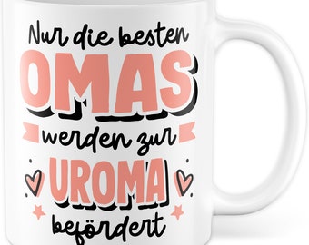 Tasse werdende Uroma Geburt Geschenk, Nur die besten Omas werden zur Uroma befördert Geschenkidee Kaffeetasse mit Spruch zukünftige Uroma