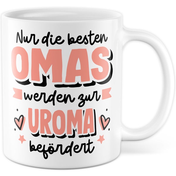 Tasse werdende Uroma Geburt Geschenk, Nur die besten Omas werden zur Uroma befördert Geschenkidee Kaffeetasse mit Spruch zukünftige Uroma