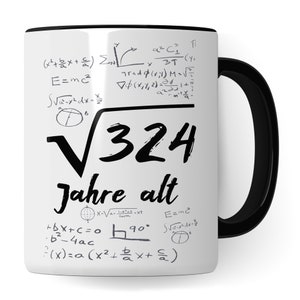 May include: White ceramic mug with a black handle. The mug has a black square root symbol with the number 324 inside. The text "Jahre alt" is below the square root symbol. The mug is covered in mathematical equations and symbols.