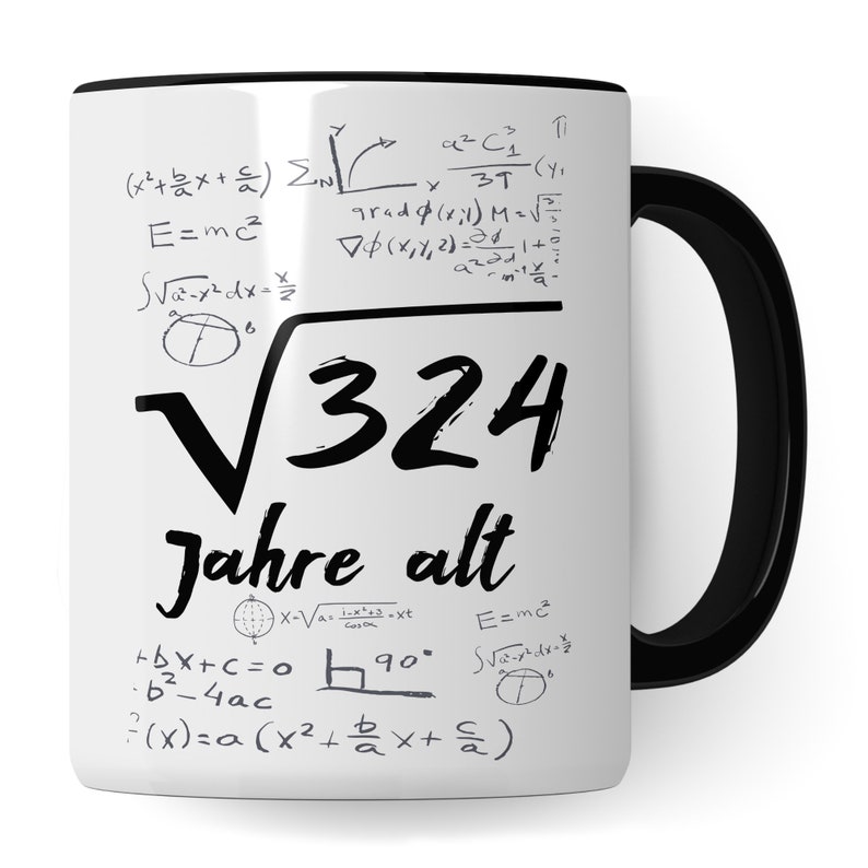 May include: White ceramic mug with a black handle. The mug has a black square root symbol with the number 324 inside. The text "Jahre alt" is below the square root symbol. The mug is covered in mathematical equations and symbols.