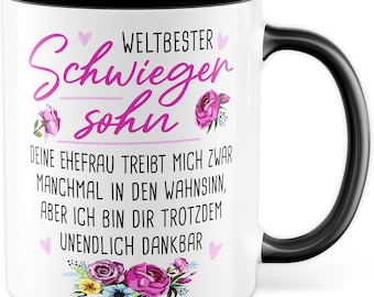 Schwiegersohn Tasse mit Spruch Geschenk Deine Ehefrau treibt mich zwar manchmal in den Wahnsinn, aber ich bin dir trotzdem Familie Ehe