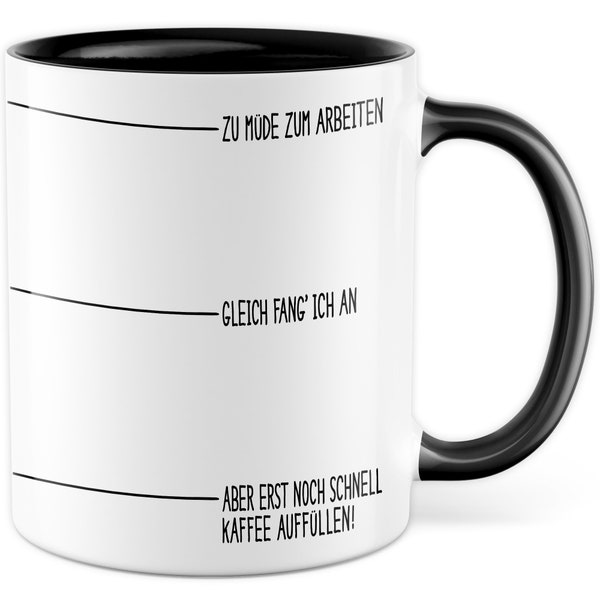 Tasse Kaffee-Füllstand Geschenk Zu müde zum arbeiten gleich fang ich an Geschenkidee Kaffee-Liebhaber Kaffeebecher Kaffeetasse Spruch lustig